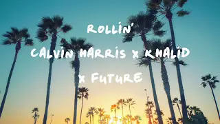 Rollin' - Calvin Harris (feat. Khalid X Future) Lyrics