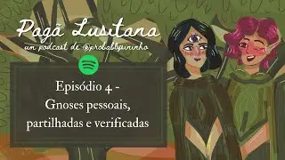 Pagã Lusitana - Episódio 4 - Gnoses pessoais, partilhadas e verificadas