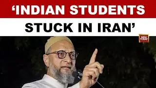 Owaisi Calls on Govt to Rescue Hundreds of Indian Students Stranded in Iran | Iran Protests |  US
