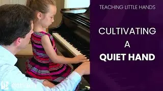 Teaching Little Hands: Cultivating a Quiet Hand (Piano Technique)