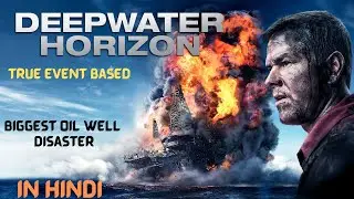 Biggest Oil Well Disaster | Deepwater Horizon Movie Explained In Hindi