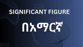 HOW EASILY UNDERSTAND SIGNIFICANT FIGURE IN AMHARIC