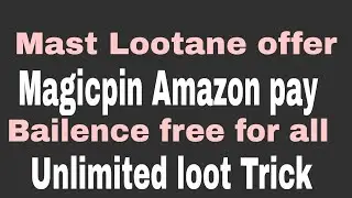 Mast loot offer, Magicpin Amazon pay bailence,, Unlimited loot trick