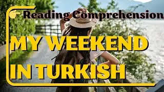 My weekend in Turkish /  Turkish listening exercise / Learn Turkish  / Reading Turkish past tense