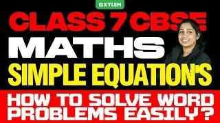 Class 7 CBSE Maths - Simple Equations - How To Solve Word Problems Easily? | Xylem Class 7 CBSE