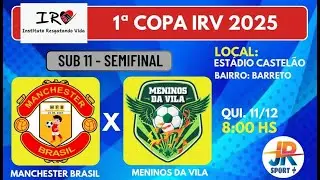 MANCHESTER  BRASIL X MENINOS DA VILAR | SUB 11 - 1&ordf; COPA IRV DE BASE | SEMIFINAL (2025)