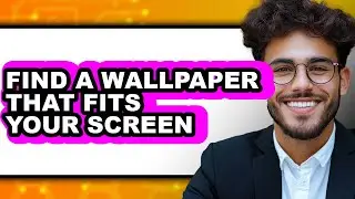 How to Find a Wallpaper That Fits Your Screen - Step by Step