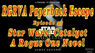 RGRVA Paperback Escape: Episode 55 - Star Wars: Catalyst - A Rogue One Novel (Non-Spoiler Book)