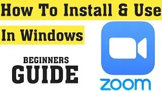 How to Install Zoom App for Windows 10/8/7 || Use Zoom app on Windows 10 Beginner Guide