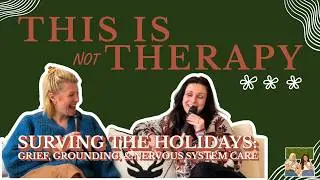 This Is Not Therapy EP15 (Surviving the Holidays: Grief, Grounding, and Nervous System Care)