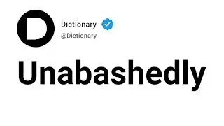 Unabashedly Meaning In English