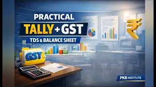 Practical Tally + GST Course | TDS & Balance Sheet Explained | PKR Institute I Job-Ready Accounting