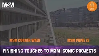 M3M Corner Walk | M3M Prive 73 | Finishing Touches To M3M Projects In Gurgaon