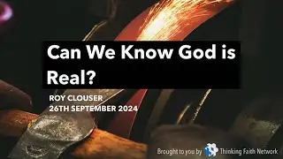 Can we know God is real? - Roy Clouser (26th September 2024)