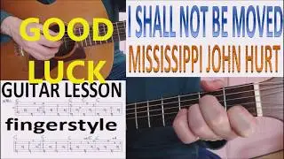 I SHALL NOT BE MOVED - MISSISSIPPI JOHN HURT fingerstyle GUITAR LESSON