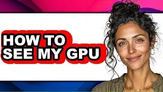 How to See My Gpu (easy Method)