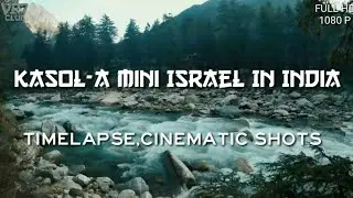 Kasol -Timelapse And Cinematic Shots||A Mini Israel In India