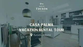 Casa Palma: Tucson Vacation Rental House Tour