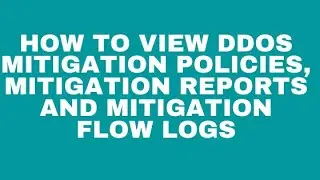 How to view DDOS Mitigation Policies, Mitigation reports and Mitigation Flow Logs