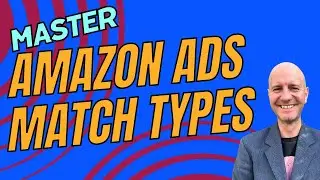 Mastering Amazon Ads Match Types Made EASY