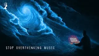 Stop Overthinking Today | Deep Relaxing Music for Mental Calm