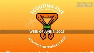 Scouting Five 205 - Week of June 9, 2025