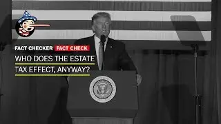 Fact Check: Who does the estate tax effect, anyway?