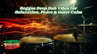 Reggae Deep Dub Vibes for Relaxation, Peace & Inner Calm | DubFlow Nation