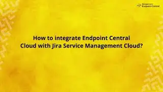How to integrate Endpoint Central with Jira Service Management Cloud