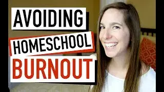 Homeschooling Tips for Beginners &mdash; 4 Tips for Avoiding Burnout