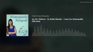 Ep 241: Diabetes - Dr Robin Murphy -  Centre for Homeopathic Education