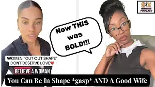 She Said Out of Shape Women Dont Deserve Relationships, Then A Big Shirley Stampede Ensues. But Why?
