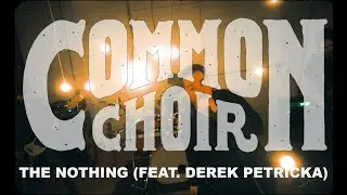 Common Choir - The Nothing (feat. Derek Petricka) - Official Music Video