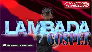-SET LAMBADA GOSPEL DE JULHO 2022 DJ INACIO PAIXAO GOSPEL