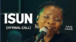 ISUN (Hymnal Call) || A CRY FOR THE LOST || ADEOLA ADESHILE