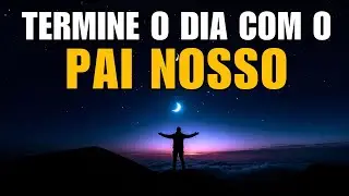 Pai Nosso | Poderosa Oração da Noite para Dormir na Presença de Deus