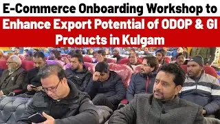 Kulgam Hosts Export Awareness & E-Commerce Onboarding Programme for MSMEs