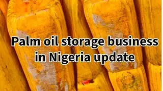 Palm oil storage business in Nigeria update 
