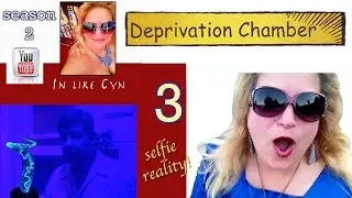 Deprivation Chamber - In Like Cyn Season 2 Episode 3 (selfie reality)