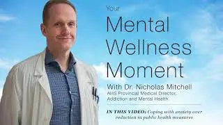 Mental Wellness Moment &mdash; Coping with Anxiety over Reduction in Public Health Measures