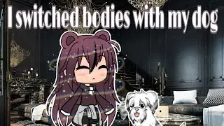 I switched bodies with my dog |:| Gacha life |:|