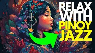 Pinoy Jazz Vibes 🎶🌴🎷 The Perfect Soundtrack for a Stress-Free Day