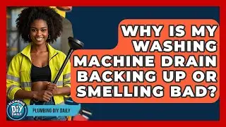 Why Is My Washing Machine Drain Backing Up Or Smelling Bad? - Plumbing DIY Daily