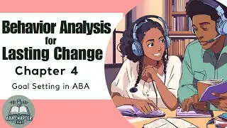 ABA Chapter Chat: Behavior Analysis for Lasting Change - Chapter 4 | Goal Setting in ABA