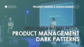 Product management dark patterns - Neha Datt & Marcel Britsch