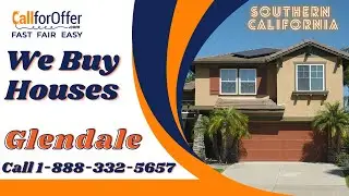 Call For Offer - We Buy Houses In Glendale Southern California