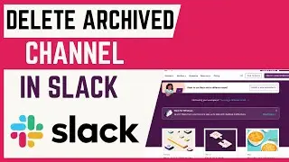 How To Permanently Delete Archived Channel In Slack