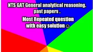 NTS GAT Analytical reasoning.Most repeated question of past papers@GAT scholars Academy