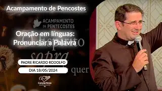 Ora&ccedil;&atilde;o em l&iacute;nguas: Pronunciar a Palavra - Padre Ricardo Rodolfo (18/05/2024)