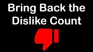 I'm Going to Try to Bring Back the Dislike Count and I Need Your Help
